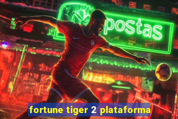 fortune tiger 2 plataforma